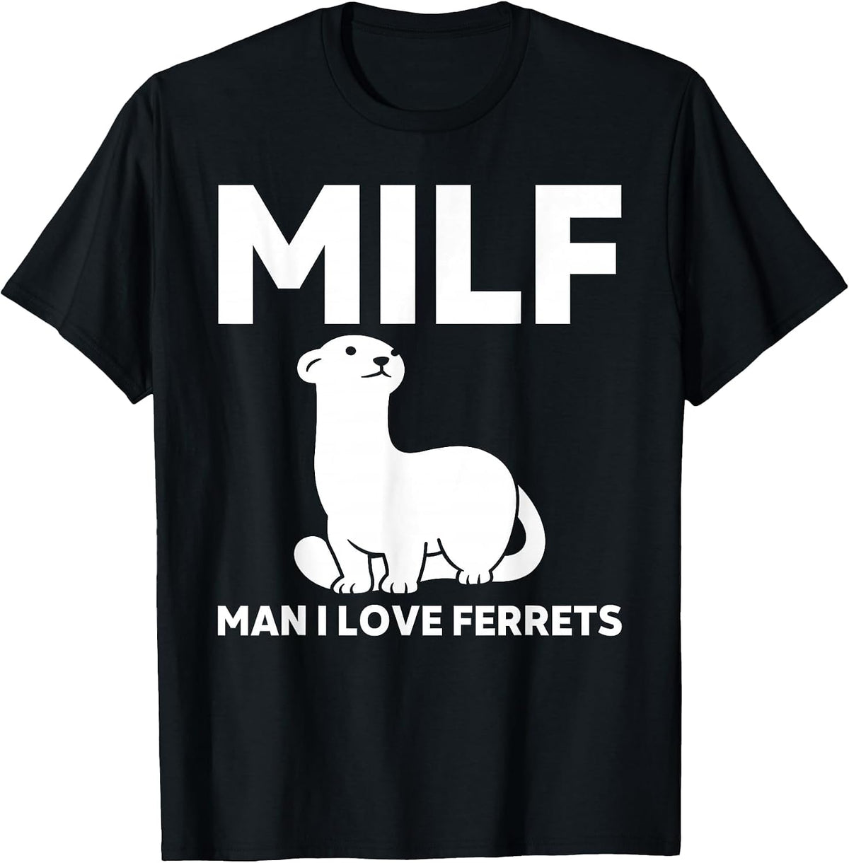 Milf Man I Love Ferret Funny Ferret T-Shirt - Black