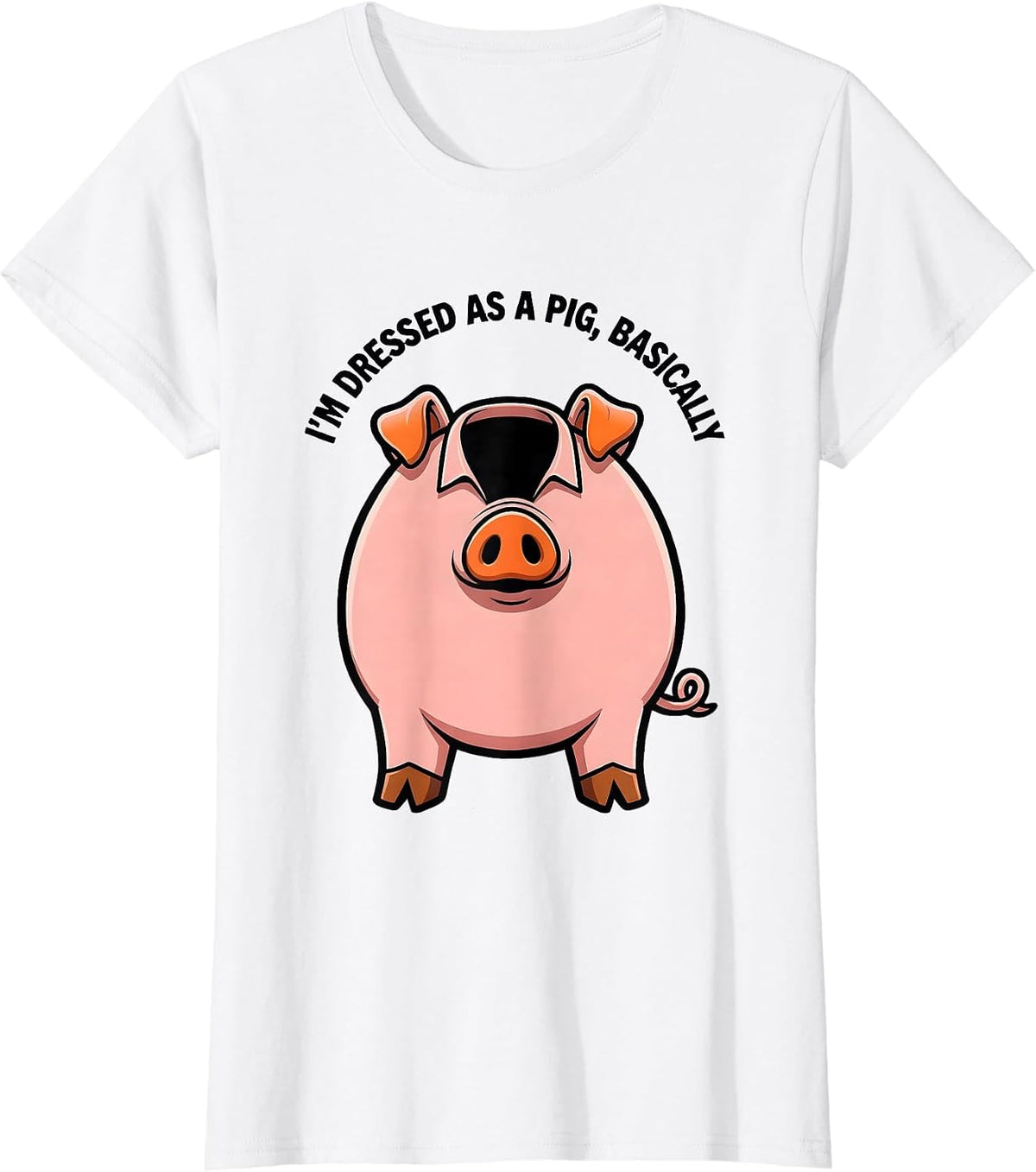 Women's I’m Dressed As A Pig, Basically Funny Pig Lover Halloween T-Shirt - White