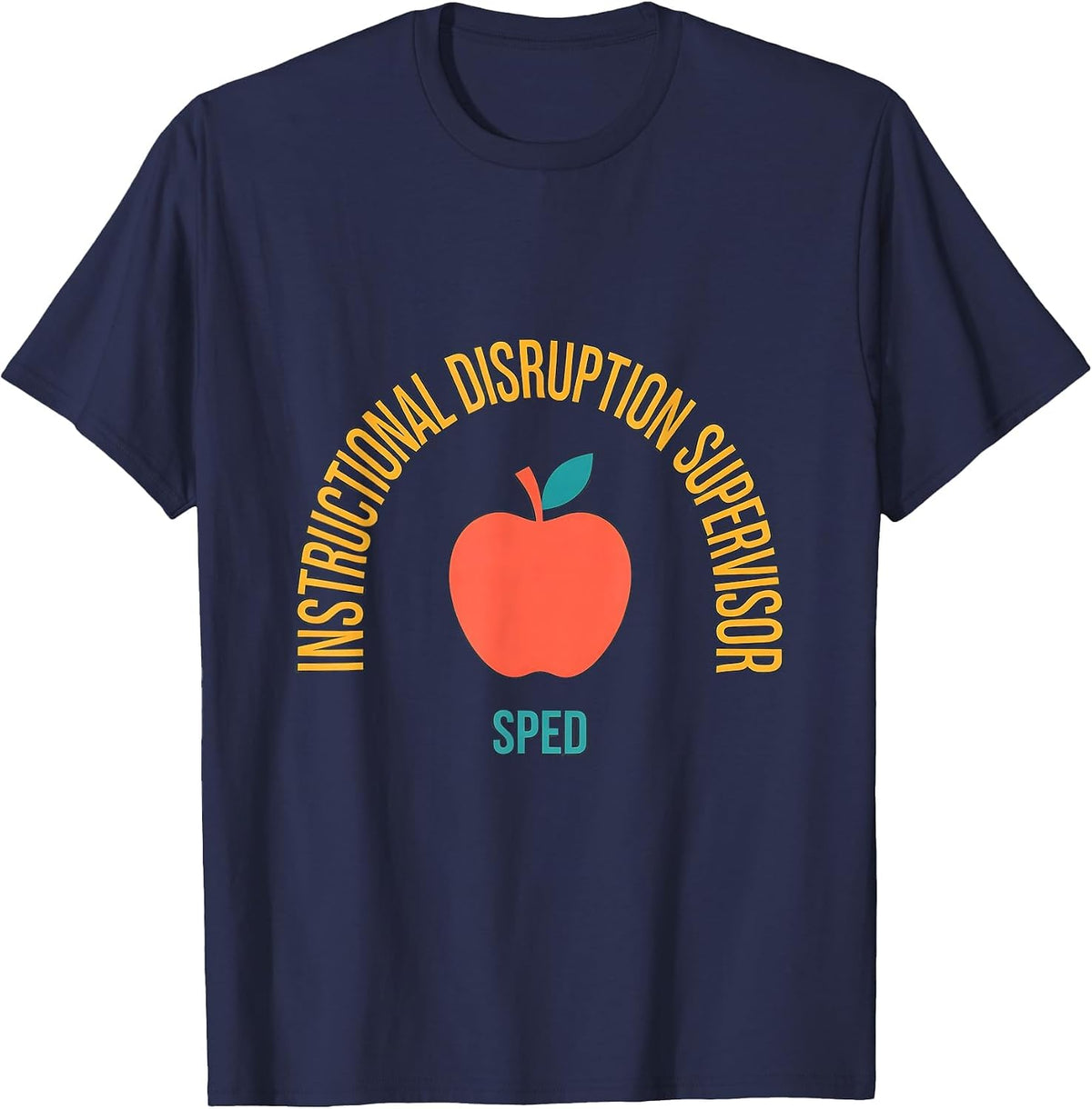 Instructional Disruption Supervisor SPED Funny Teacher T-Shirt - Navy Blue