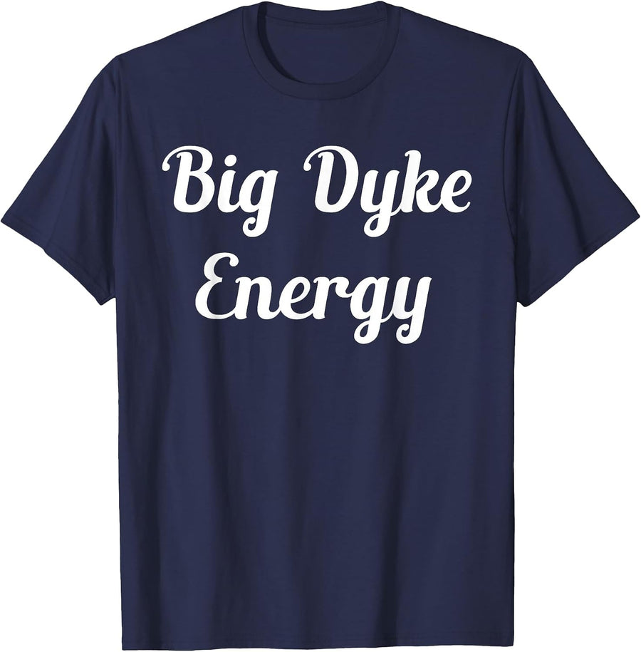 Big Dyke Energy Funny Lesbian LGBTQ Gay Pride T-Shirt - Navy Blue