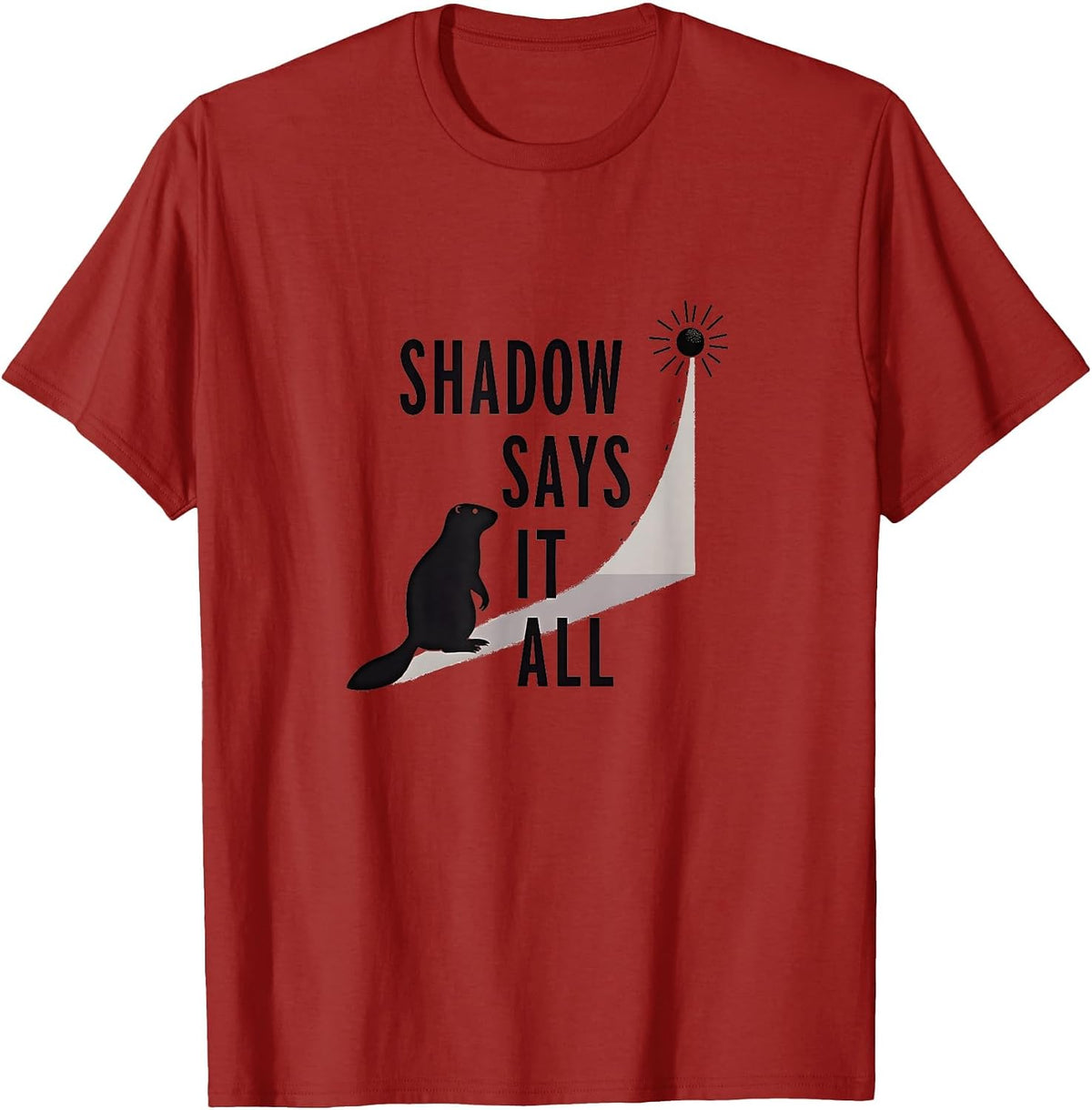 Shadow Says It All Groundhog Day Design T-Shirt - Cranberry Red