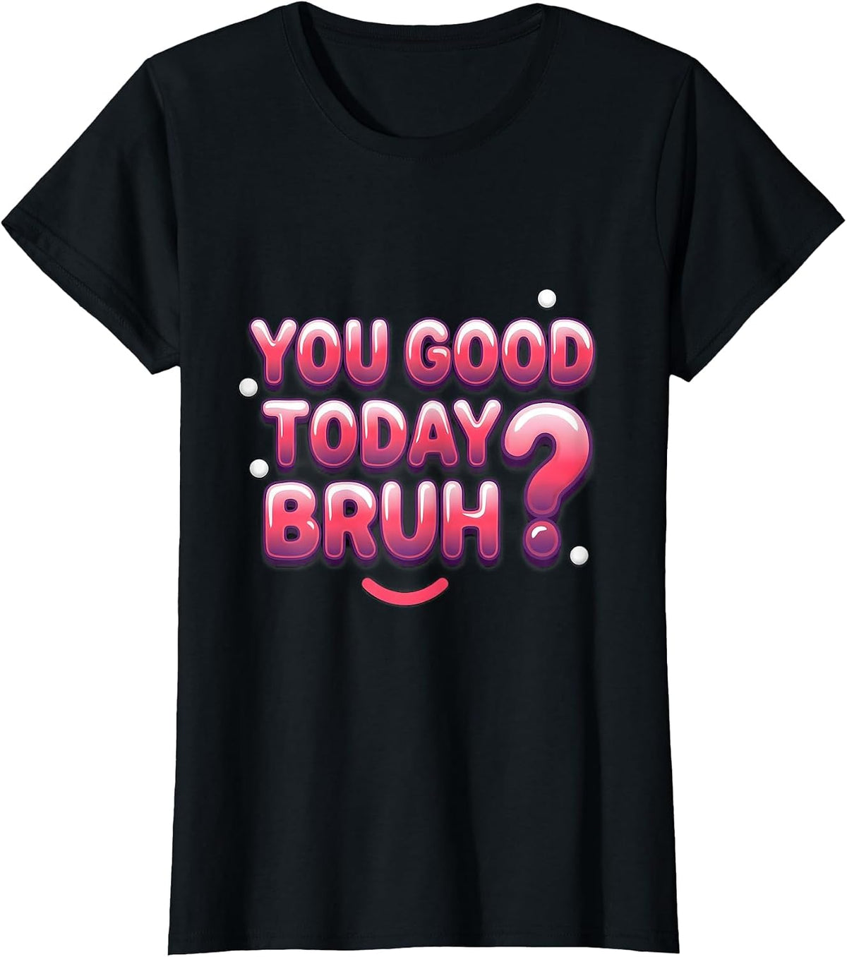 Women's You Good Today, Bruh? Funny Mental Health Counselor T-Shirt - Black