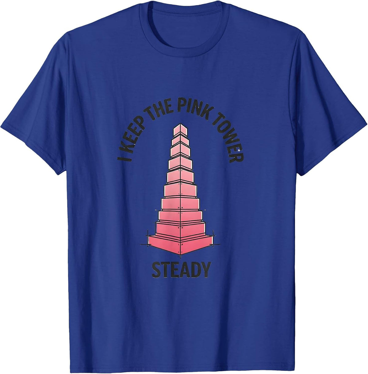 Men's I Keep The Pink Tower Steady Montessori Teacher Method Pride T-Shirt - Royal Blue