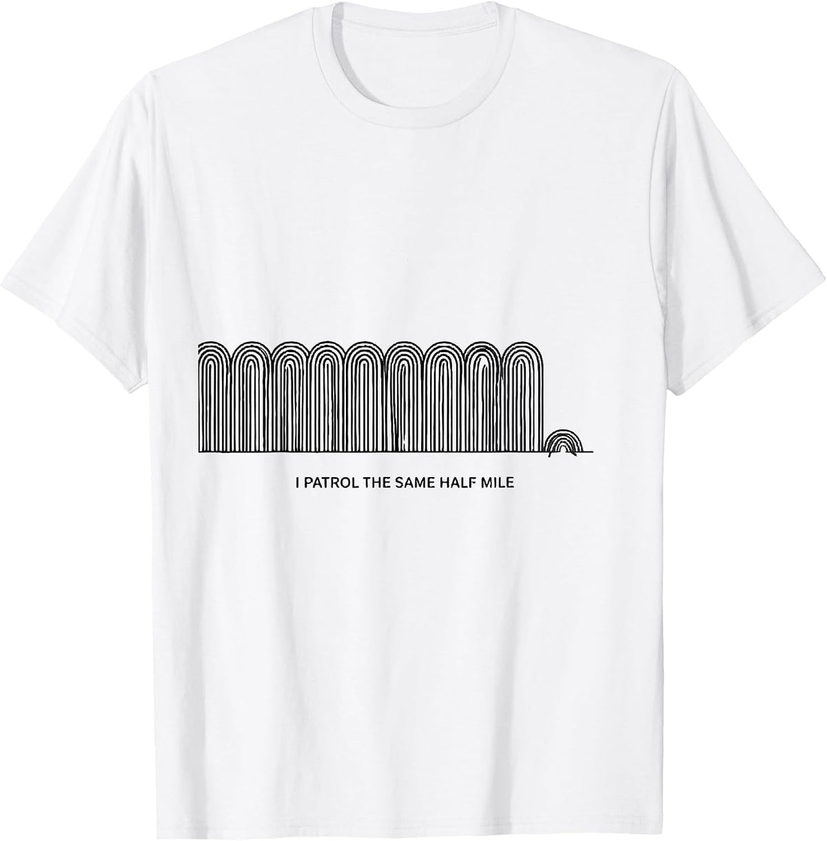 Men's I Patrol The Same Half Mile Funny Police Officer Gift Law T-Shirt - White