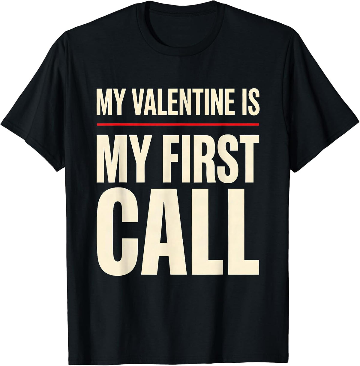 Men's My Valentine Is My First Call Funny Firefighter Police T-Shirt - Black