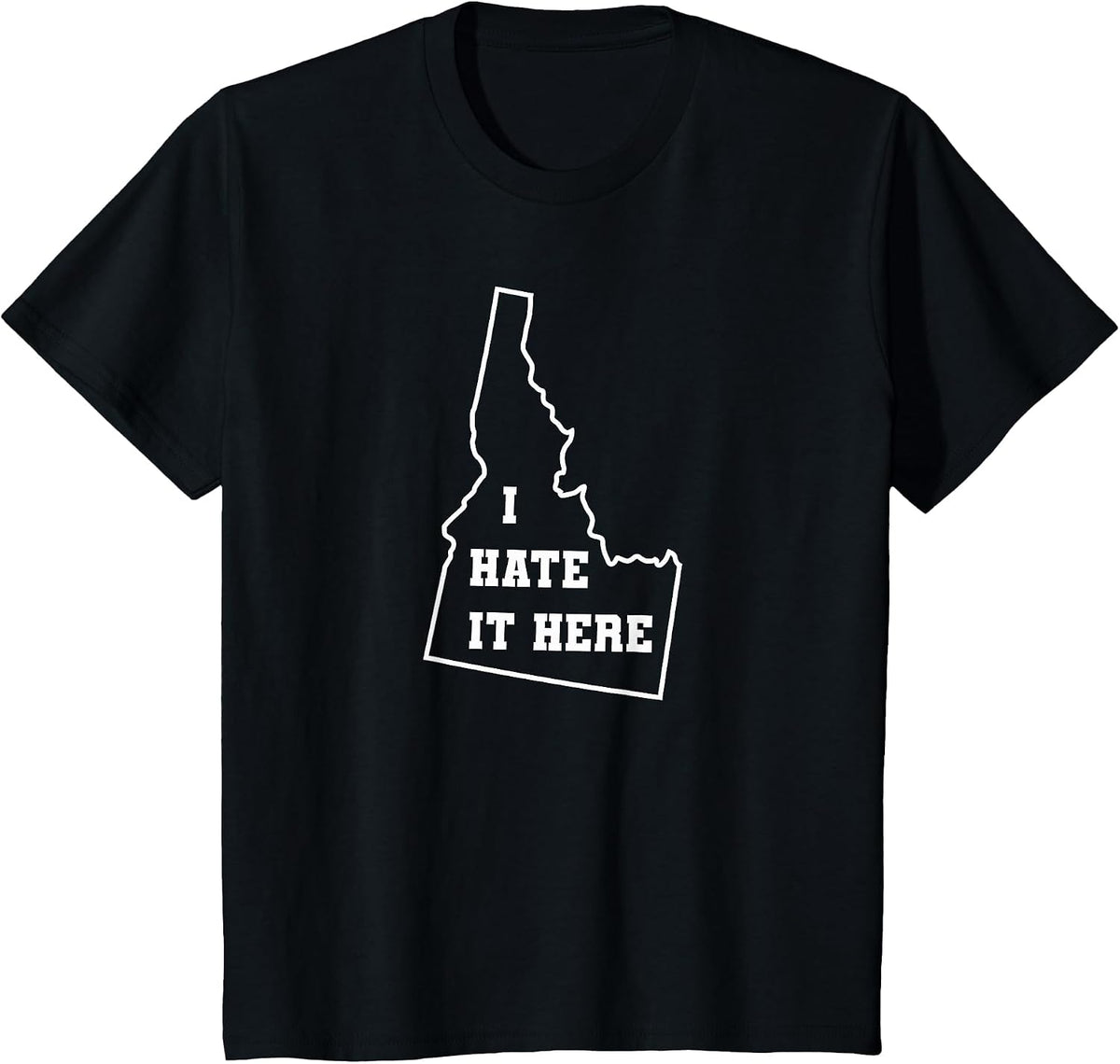 Funny I Hate It Here Idaho ID State Joke T-Shirt - Black