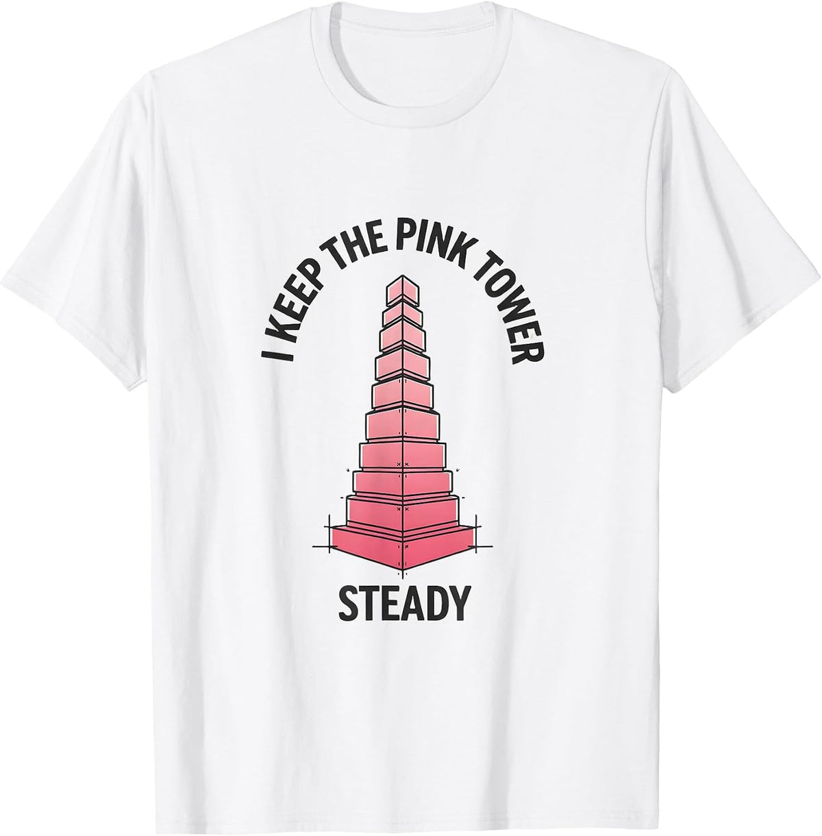 Men's I Keep The Pink Tower Steady Montessori Teacher Method Pride T-Shirt - White