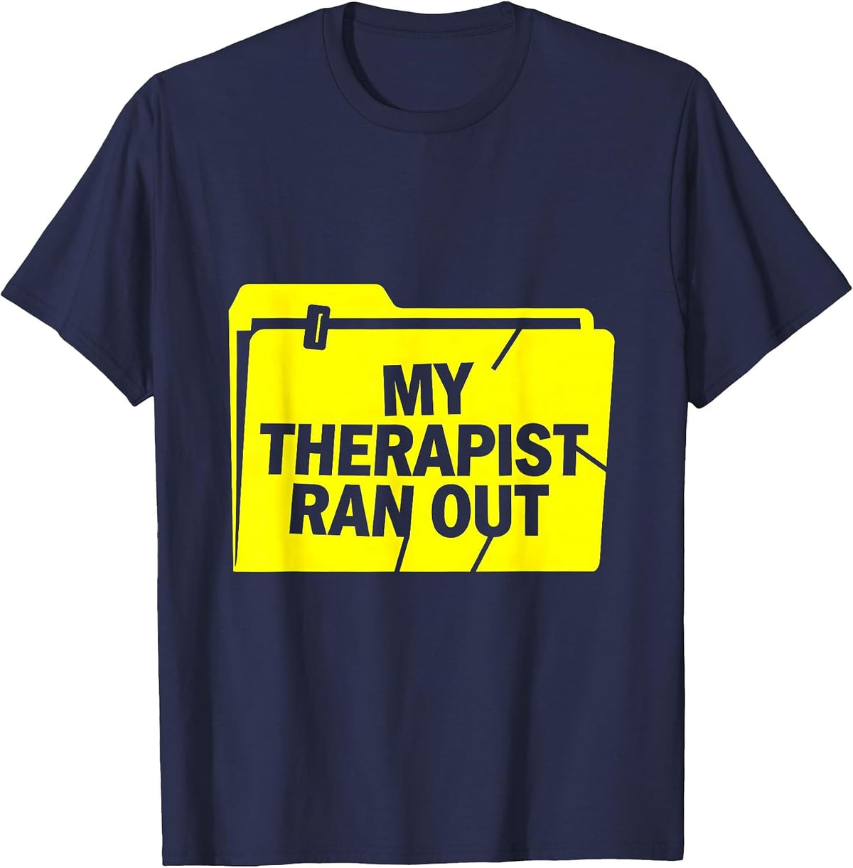 Men's My Therapist Ran Out Funny Mental Health Counselor Sarcastic T-Shirt - Navy Blue