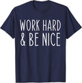 Work Hard and Be Nice Funny Saying Motivational T-Shirt - Navy Blue