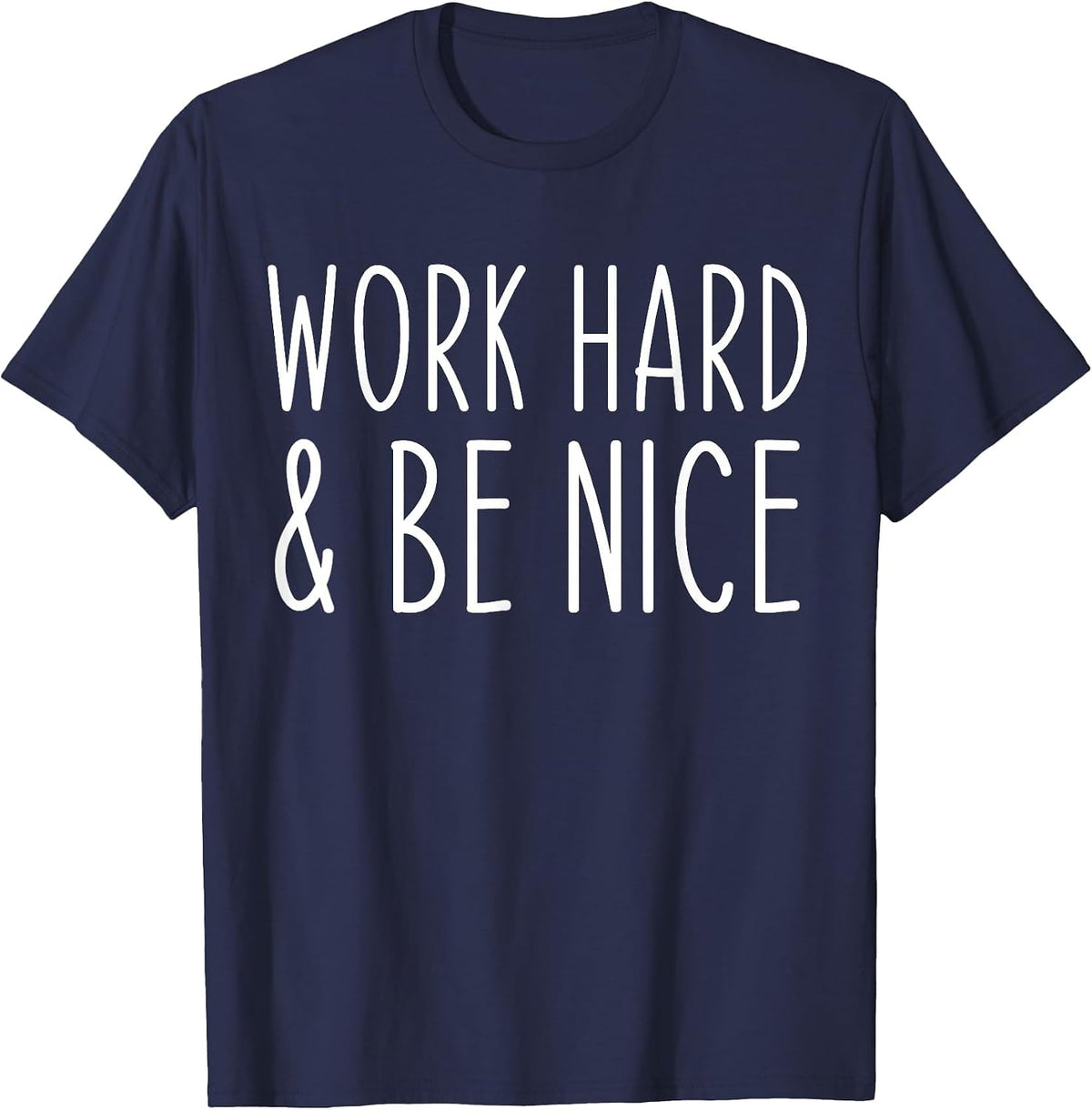 Work Hard and Be Nice Funny Saying Motivational T-Shirt - Navy Blue