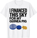 Men's I Financed This Sky For My Guinea Pig Funny Animal Lover T-Shirt - White