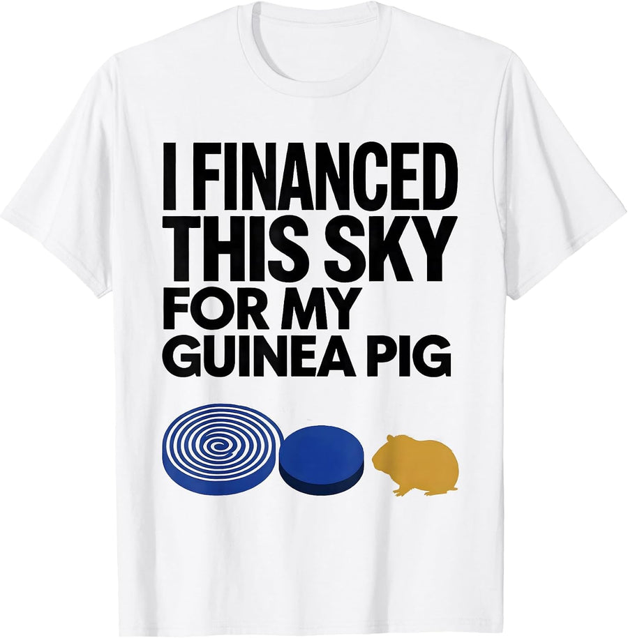 Men's I Financed This Sky For My Guinea Pig Funny Animal Lover T-Shirt - White