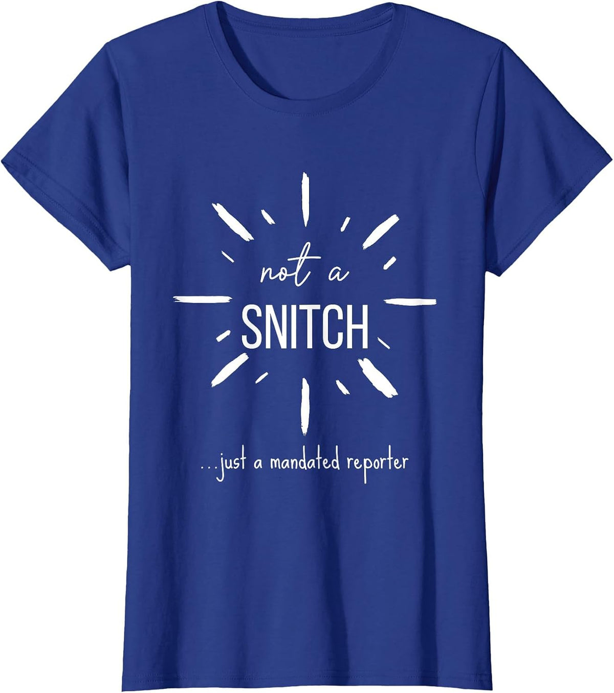 Not A Snitch Just A Mandated Reporter Funny Teacher Social T-Shirt - Royal Blue