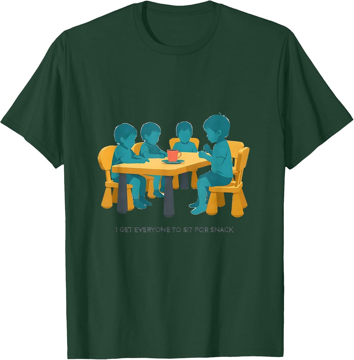 Men's I Get Everyone To Sit For Snack Daycare Teacher Childcare T-Shirt - Dark Green