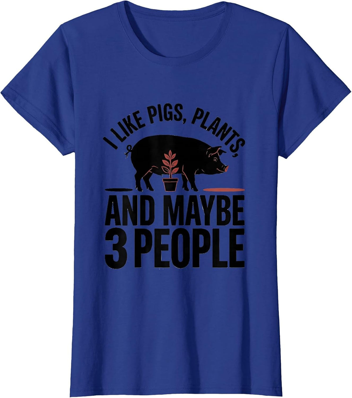 Women's I Like Pigs, Plants, And Maybe 3 People Funny Animal Lover T-Shirt - Royal Blue