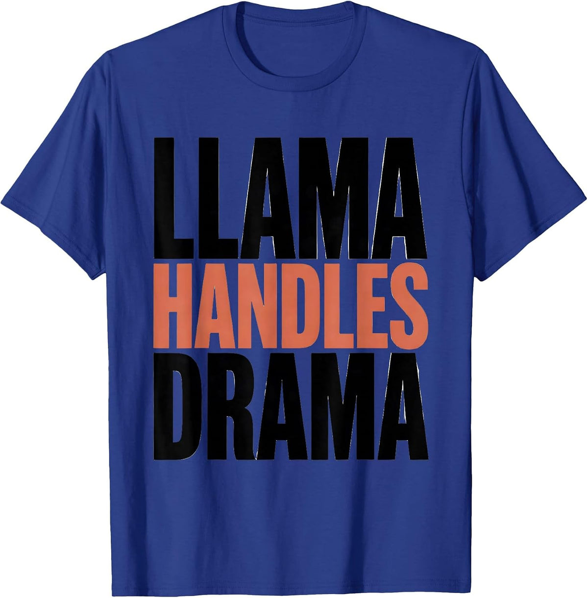 Llama Handles Drama Funny Llama Lover Alpaca Humor Gift T-Shirt - Royal Blue