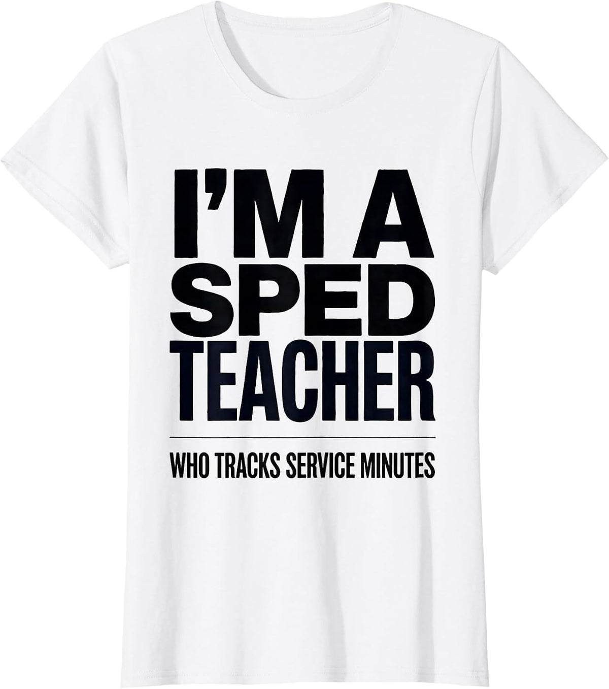 Women's I’m A SPED Teacher Who Tracks Service Minutes Funny T-Shirt - White