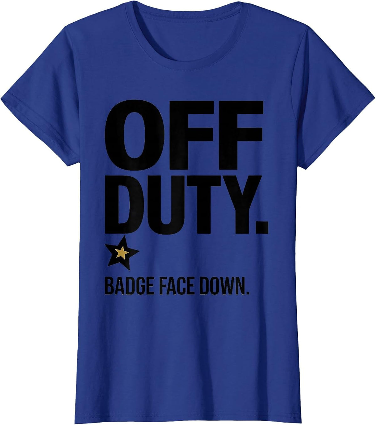 Women's Off Duty Badge Face Down Funny Police Officer Gift Law T-Shirt - Royal Blue