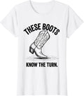 Women's These Boots Know The Turn Western Cowgirl Rodeo Humor T-Shirt - White