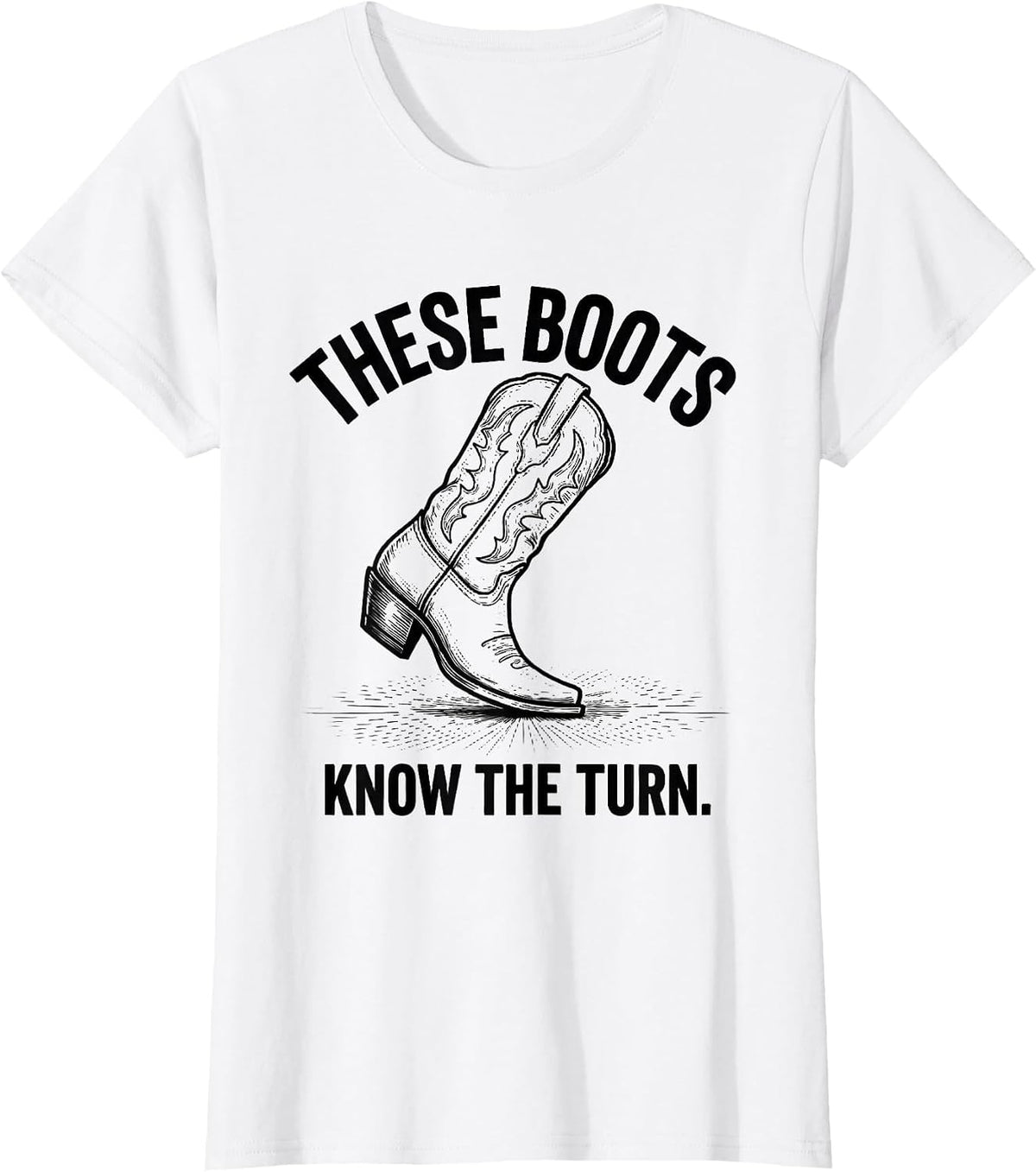 Women's These Boots Know The Turn Western Cowgirl Rodeo Humor T-Shirt - White
