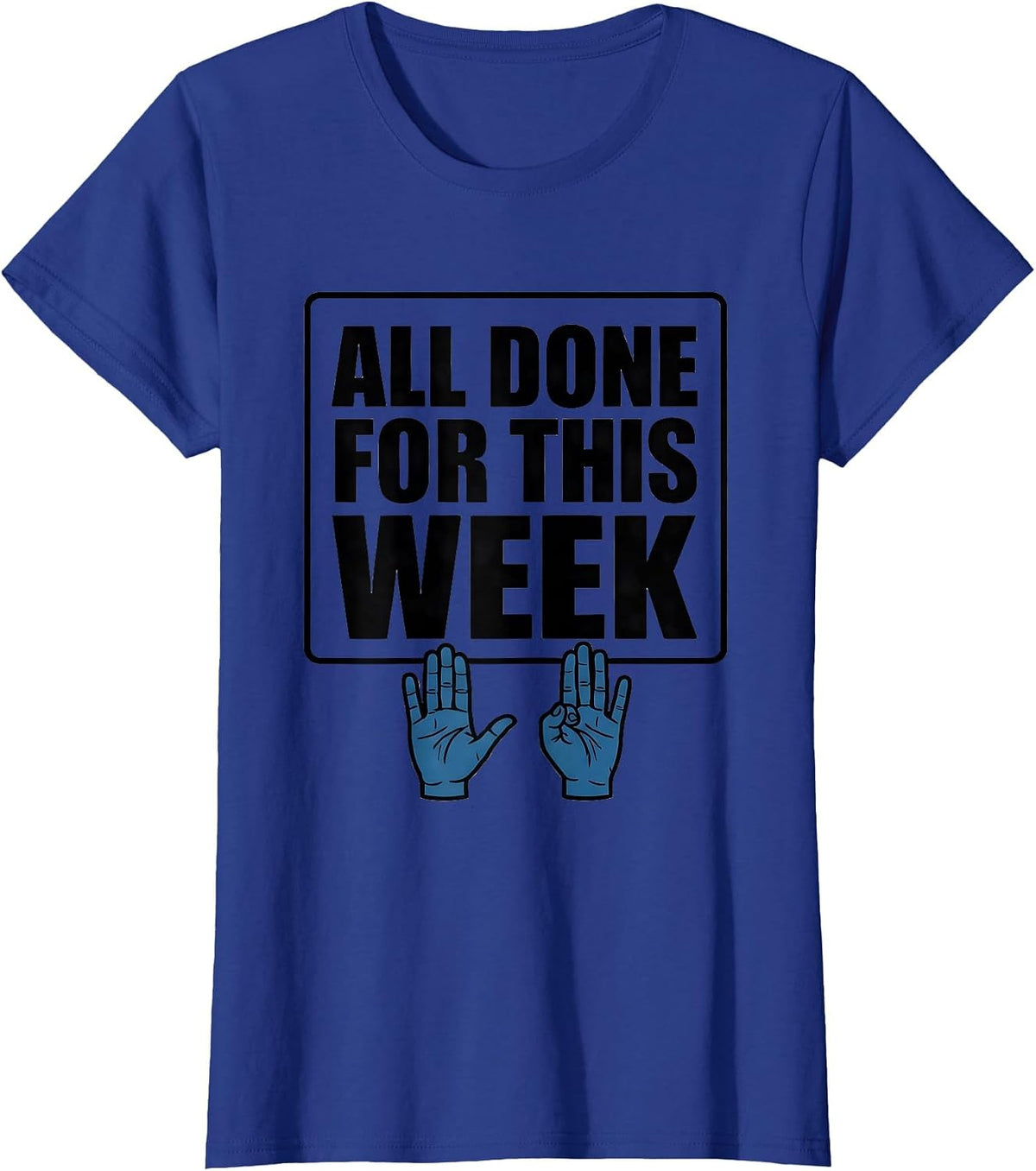 Women's All Done For This Week Funny ASL Teacher SPED Inclusion T-Shirt - Royal Blue