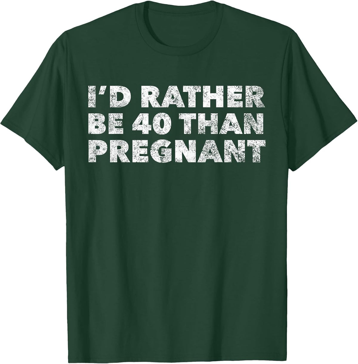 Womens I'd Rather Be 40 Than Pregnant Funny 40th Birthday T-Shirt - Dark Green