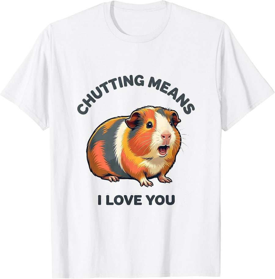 Chutting Means I Love You Funny Guinea Pig Pet Lover Humor T-Shirt - White