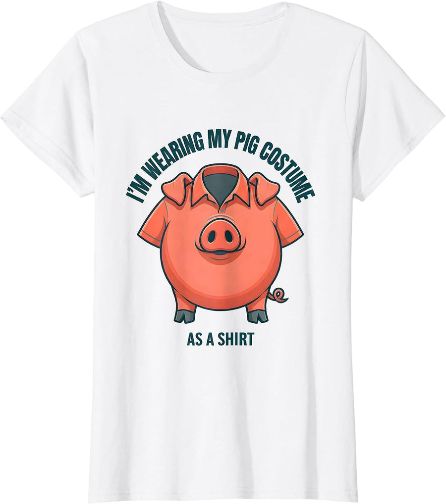 Women's I’m Wearing My Pig Costume As A Shirt Funny Pig Lover T-Shirt - White