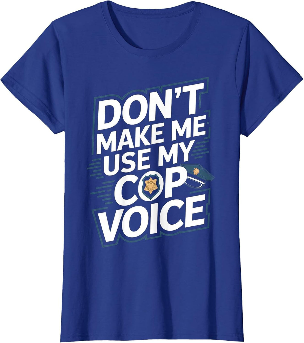 Don't Make Me Use My Cop Voice T-Shirt - Royal Blue