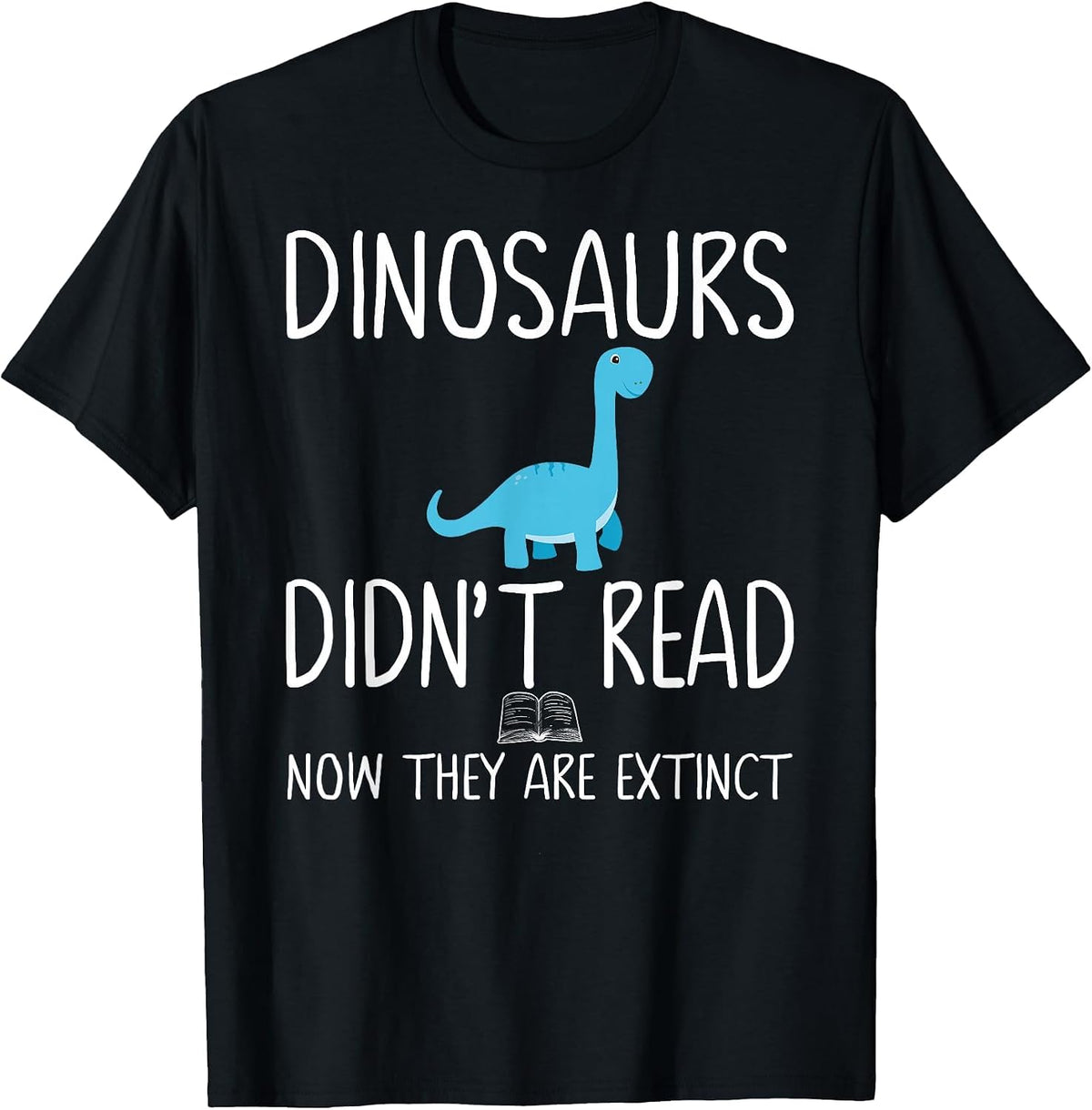 Dinosaurs Didn't Read Now They are Extinct Teacher Educator T-Shirt - Black