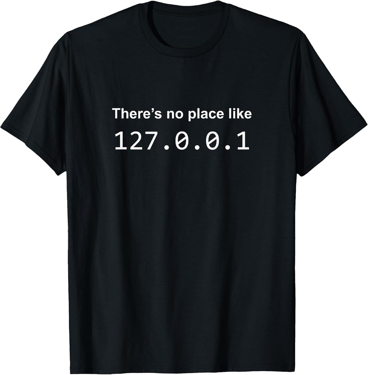 There's No Place Like 127.0.0.1 Home Localhost Funny T-Shirt T-Shirt - Black