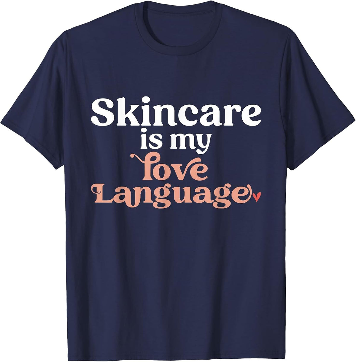 Skincare is My Love Language Skincare Esthetician T-Shirt - Navy Blue