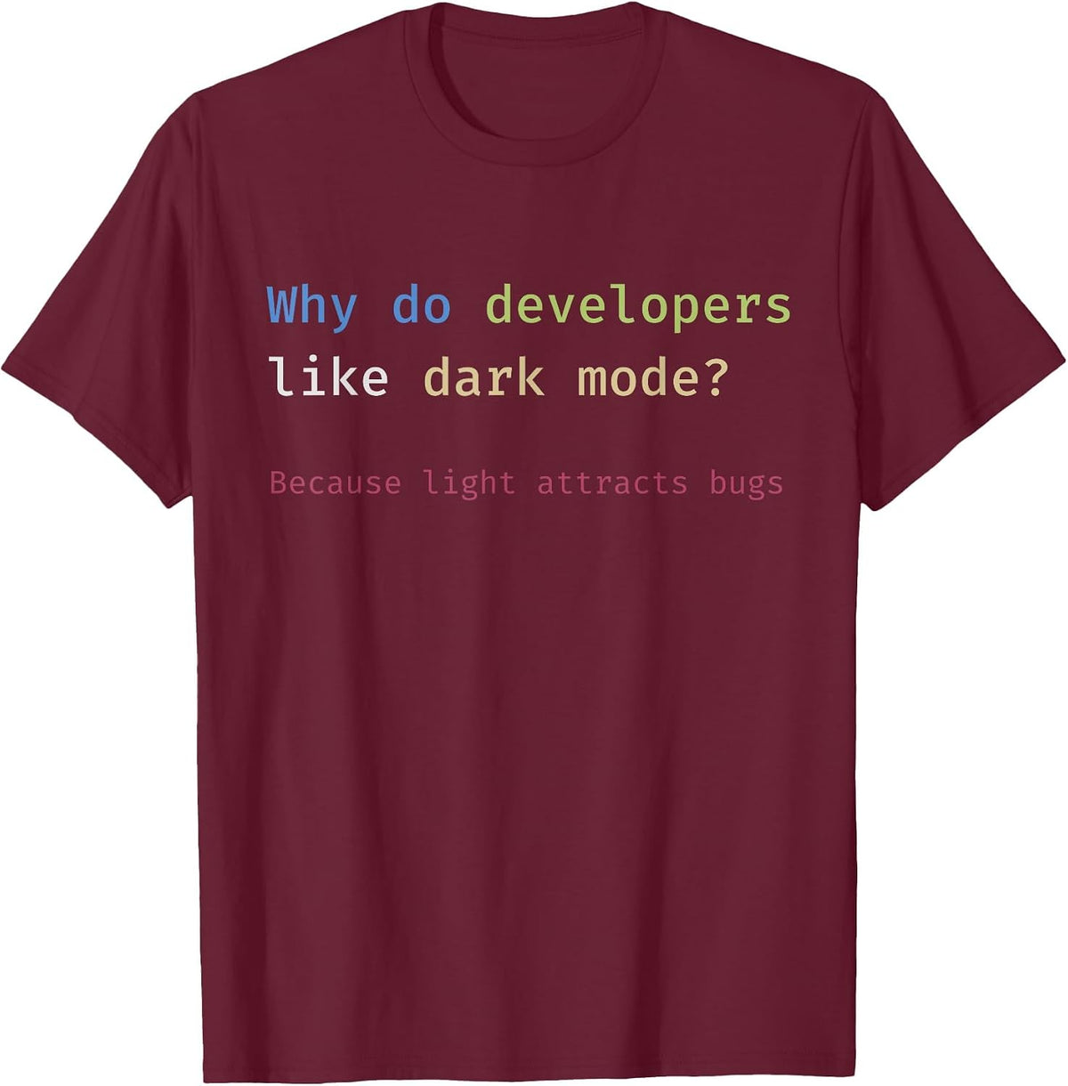 Funny Nerdy Developer Joke Dark Mode Bugs Coding Pun T-Shirt - Burgundy