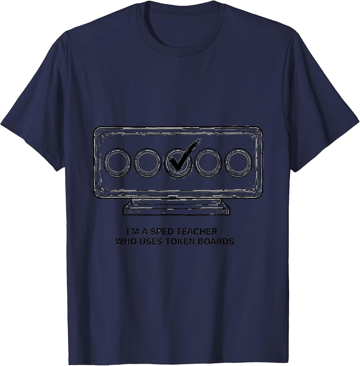 I'm A SPED Teacher Who Uses Token Boards Funny T-Shirt - Navy Blue