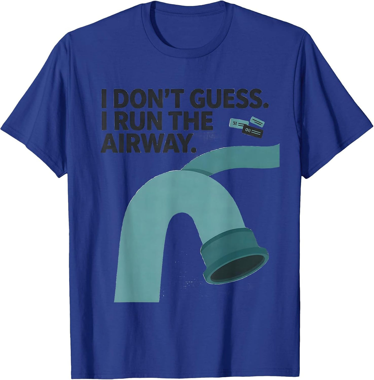 I Don't Guess. I Run the Airway Funny Respiratory Therapist T-Shirt - Royal Blue