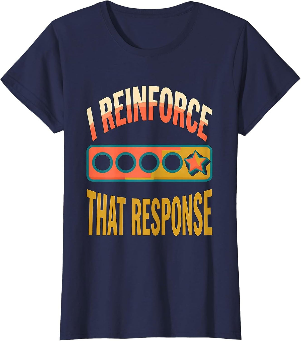 Women's I Reinforce That Response Funny Special Education Teacher T-Shirt - Navy Blue