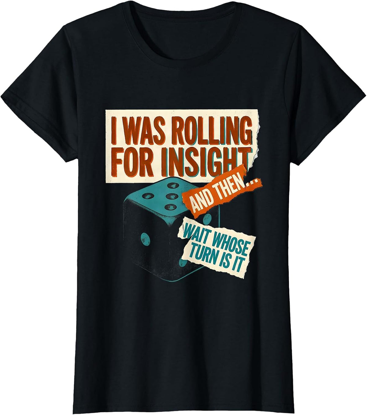 I Was Rolling For Insight And Then—Wait Whose Turn Is It T-Shirt - Black