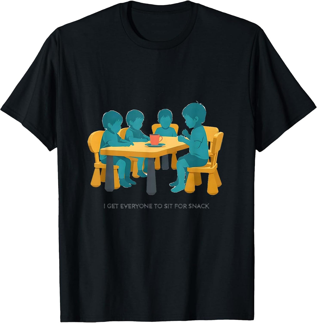 Men's I Get Everyone To Sit For Snack Daycare Teacher Childcare T-Shirt - Black