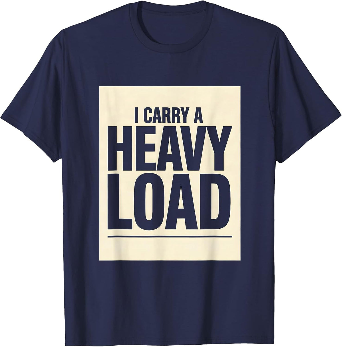 Men's I Carry A Heavy Load Funny Trucker Gift Truck Driver Dad T-Shirt - Navy Blue