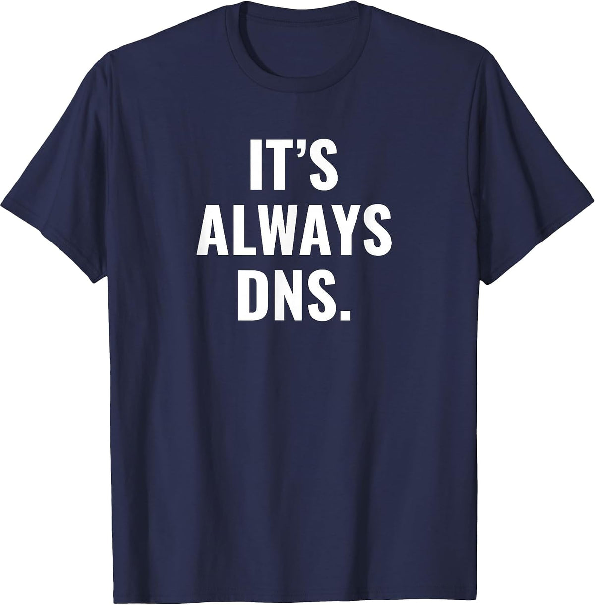 It's Always DNS IT Administrator and Computer Scientist T-Shirt - Navy Blue