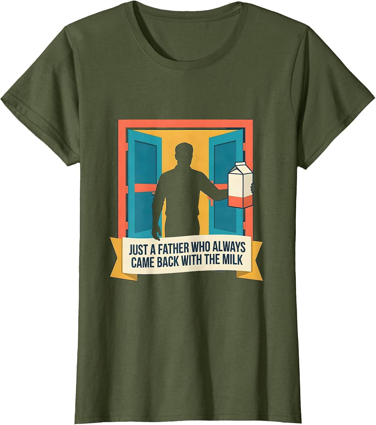 Women's Just A Father Who Always Came Back With The Milk Funny T-Shirt - Olive Green