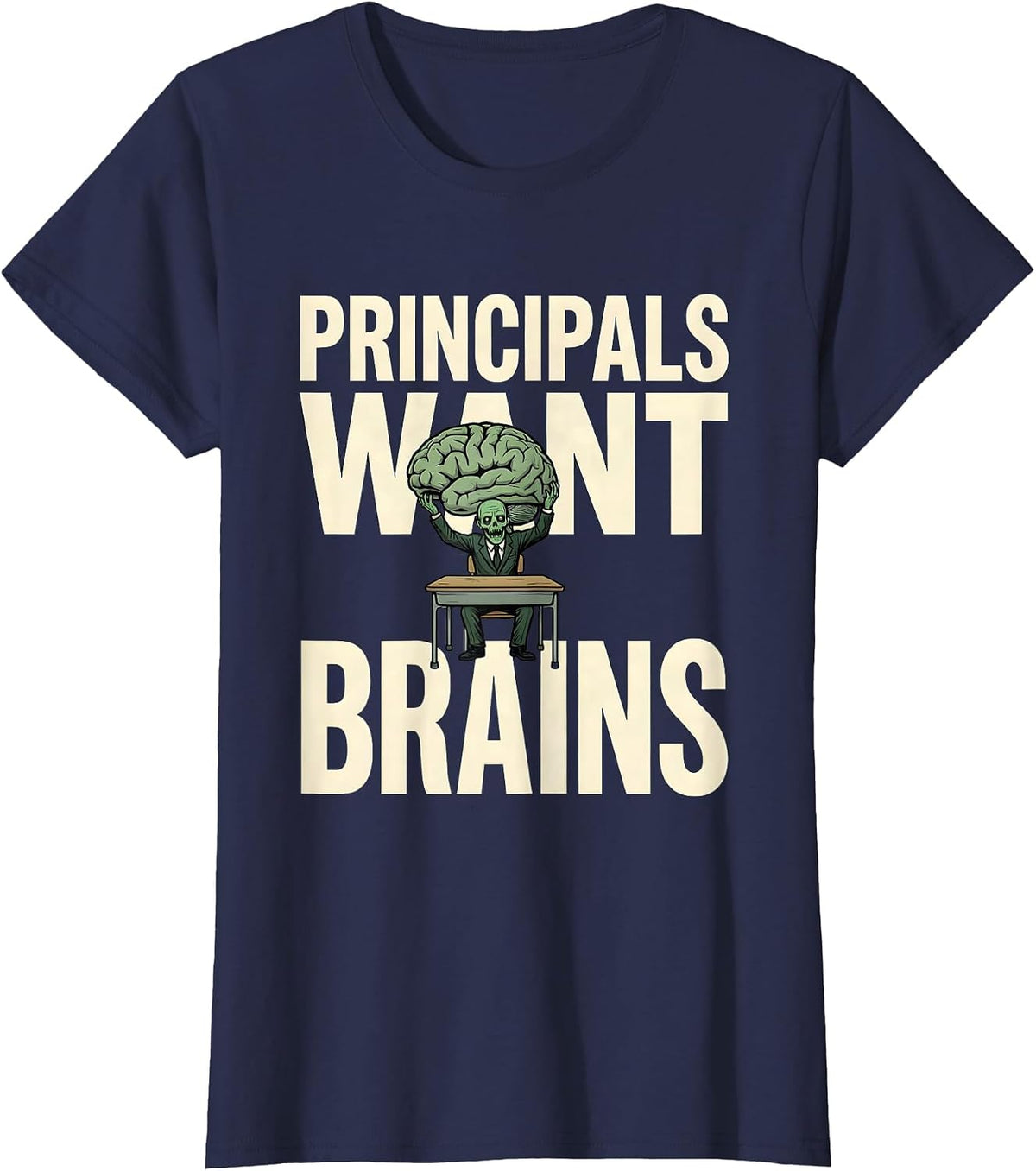 Women's Principals Want Brains Funny Teacher Halloween Zombie Humor T-Shirt - Navy Blue