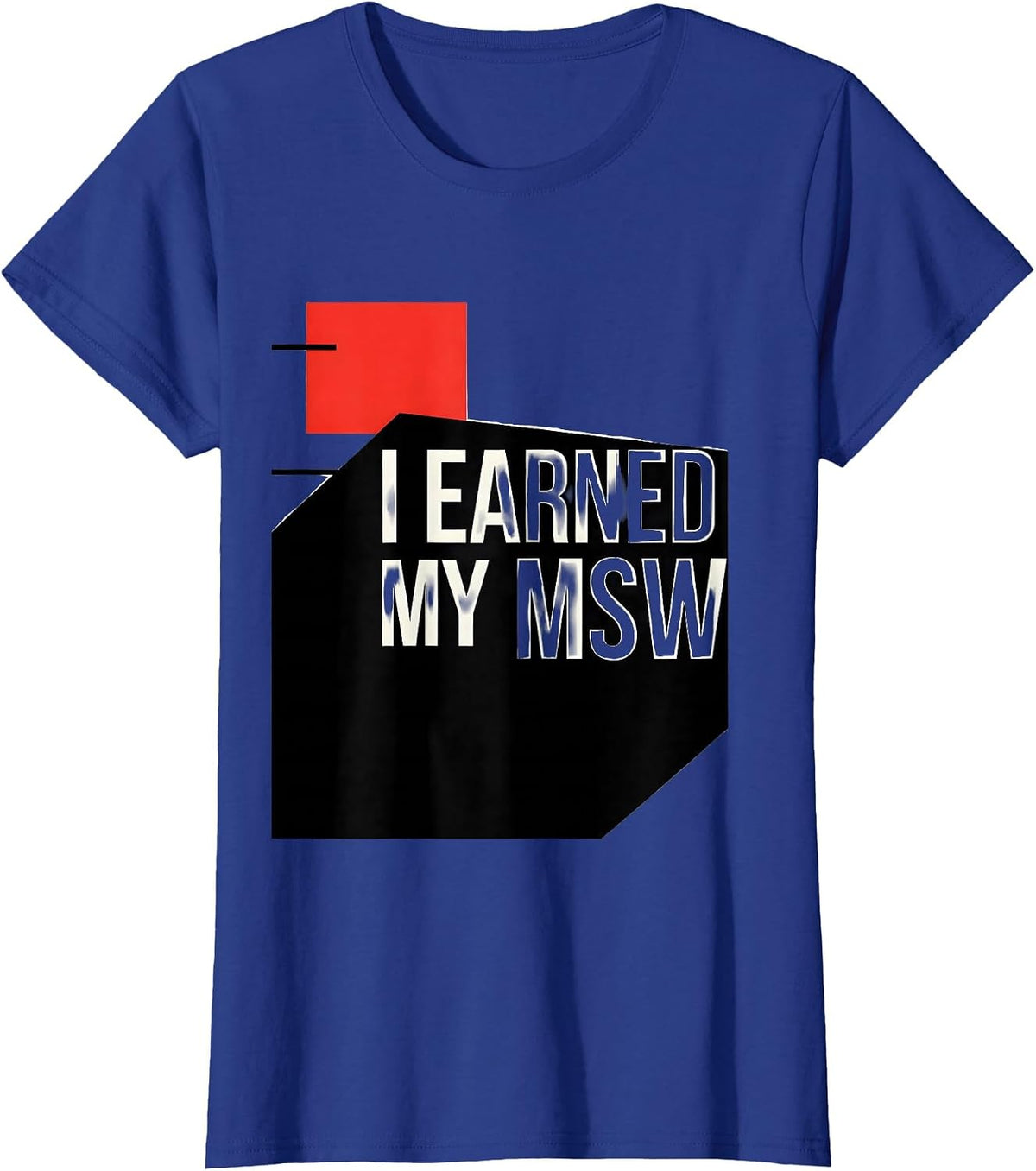 Women's I Earned My MSW Funny Social Worker Graduation Gift T-Shirt - Royal Blue