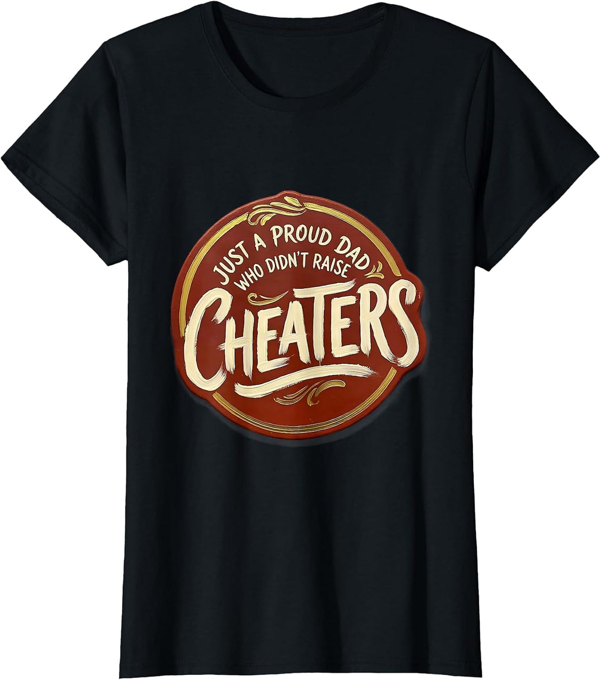 Women's Just A Proud Dad Who Didn't Raise Cheaters Funny T-Shirt - Black