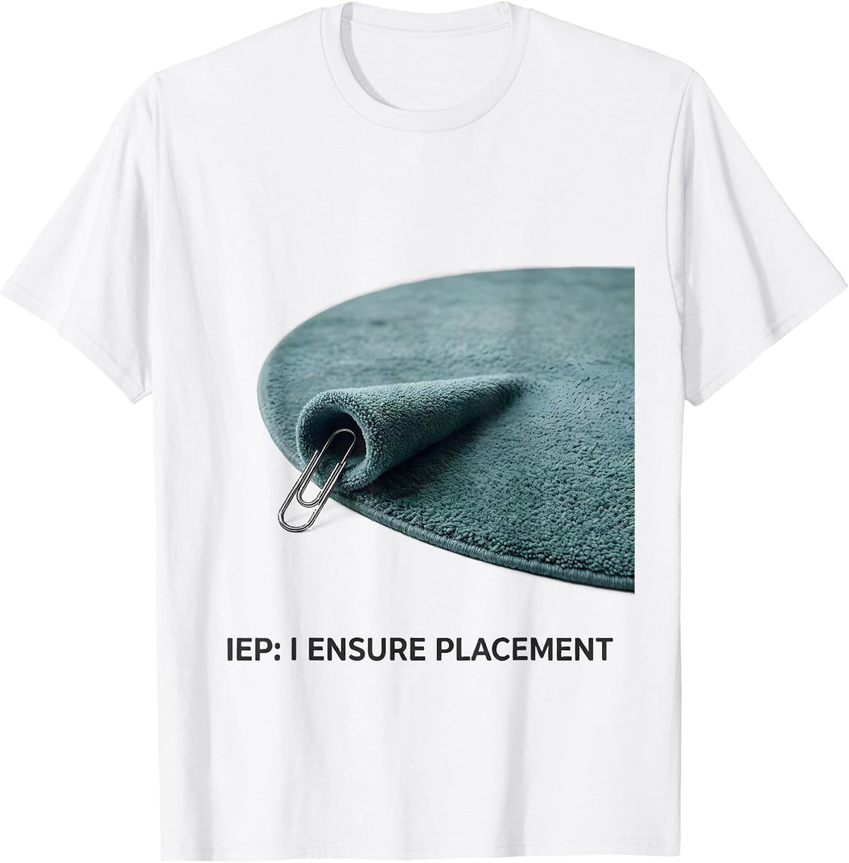 Men's IEP: I Ensure Placement Special Education Teacher Autism T-Shirt - White
