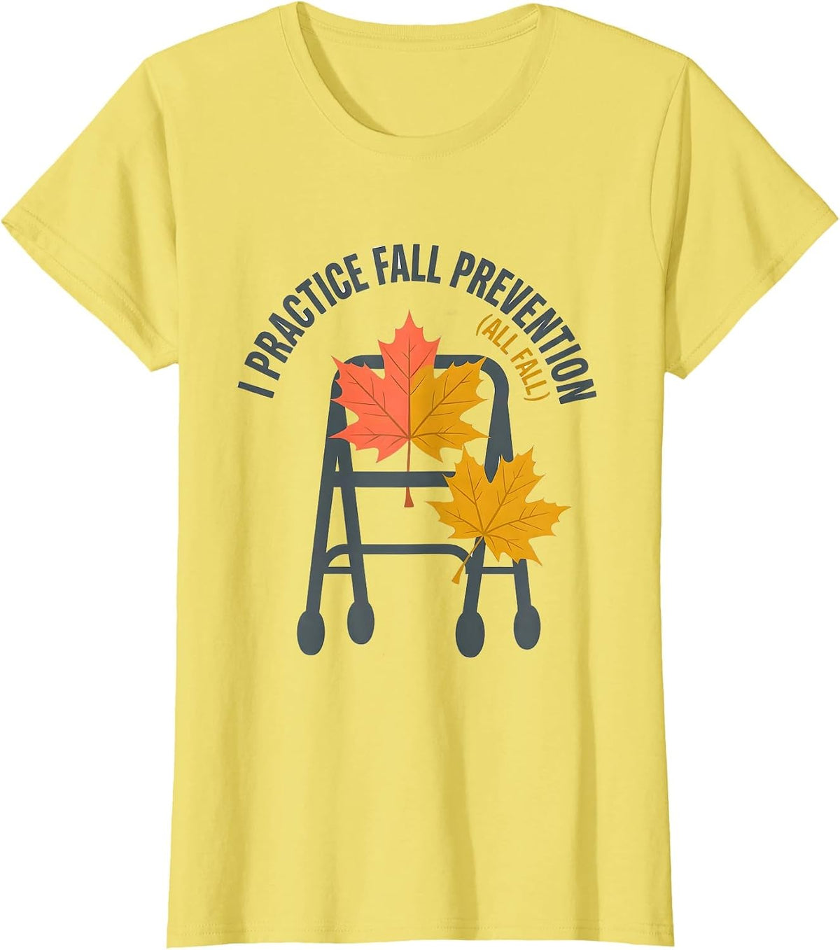I Practice Fall Prevention All Fall Funny Nurse Physical T-Shirt - Lemon Yellow