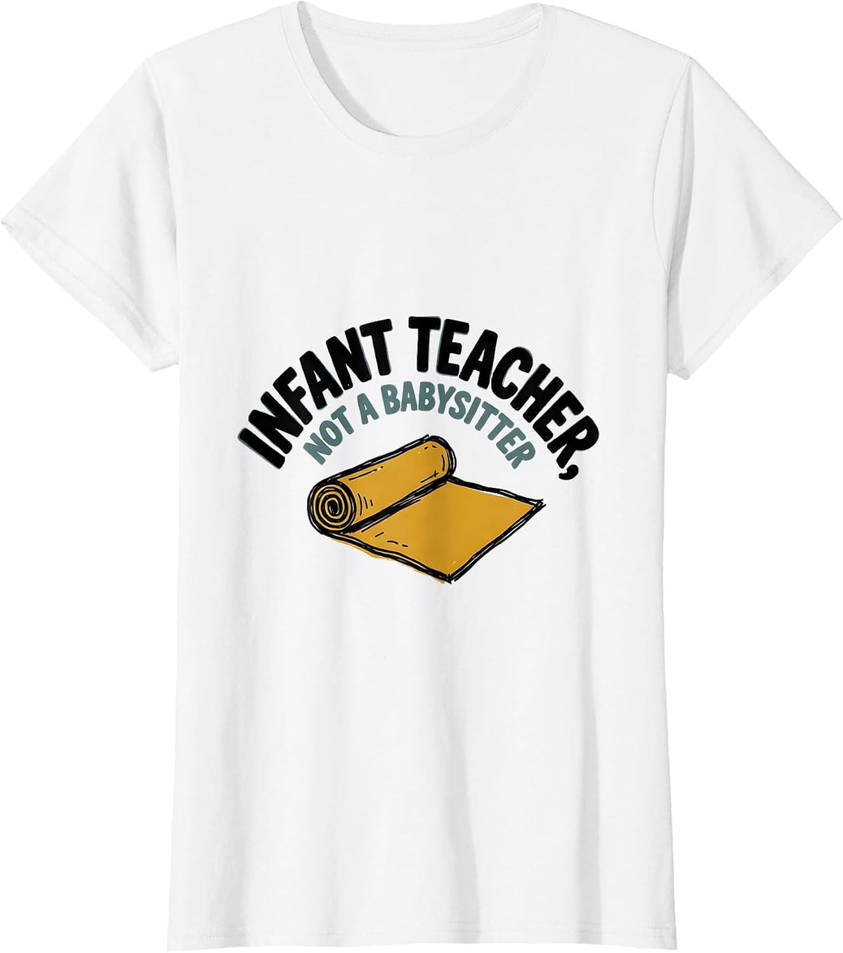 Infant Teacher Not A Babysitter Funny Daycare Provider Humor T-Shirt - White