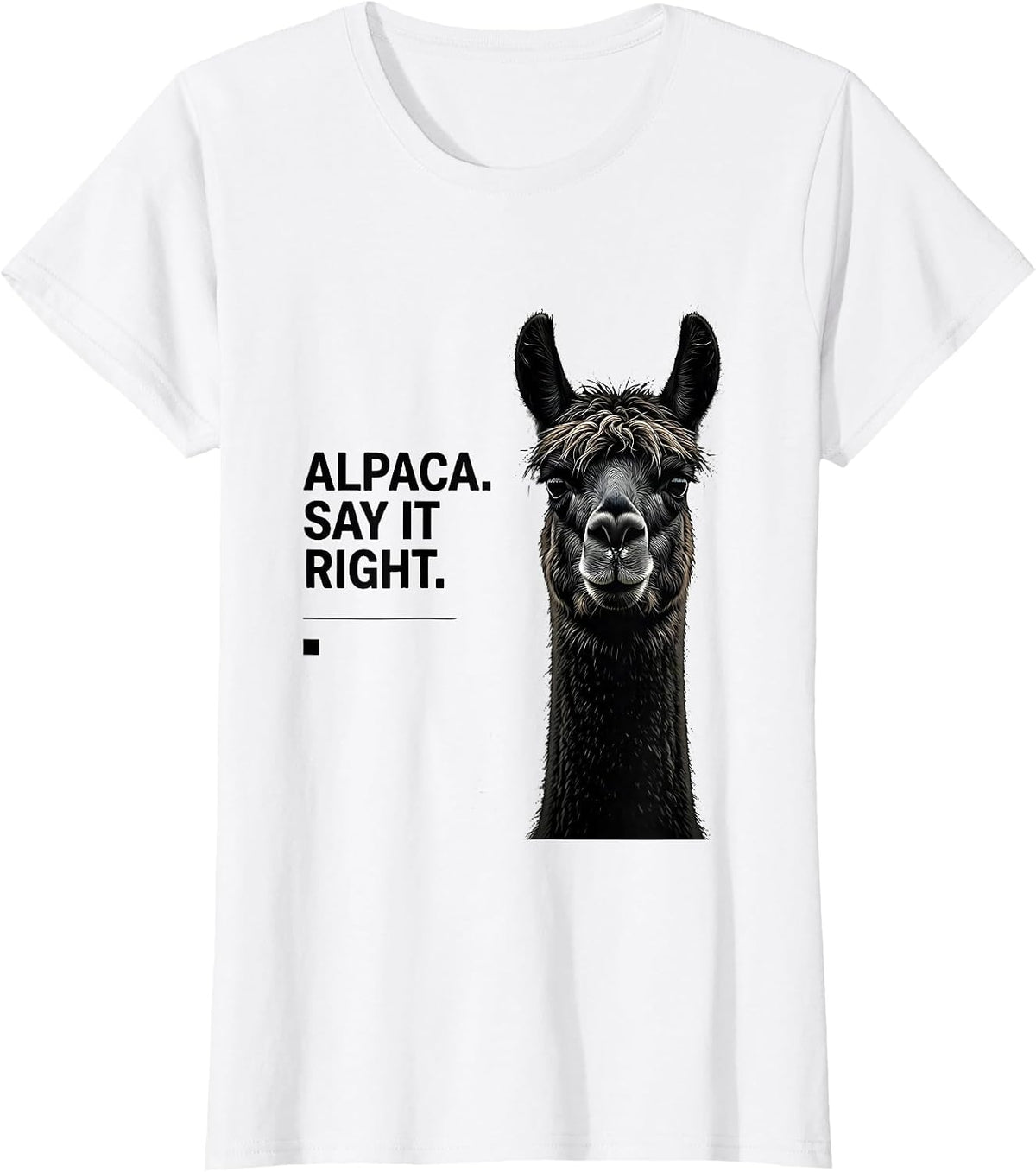 Alpaca Say It Right Funny Alpaca Lover Novelty Humor T-Shirt - White