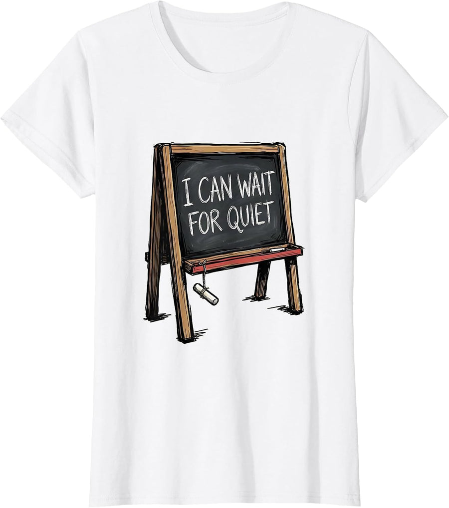 Women's I Can Wait For Quiet Funny Teacher Appreciation Humor T-Shirt - White