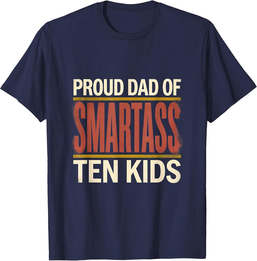 Proud Dad Of Ten Smartass Kids Funny Dad Father Humor T-Shirt - Navy Blue